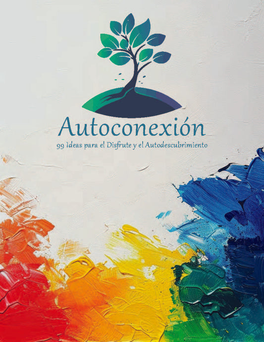 Autoconexión: 99 Ideas para el Disfrute y el Autodescubrimiento (Diario Digital de actividades invidual)