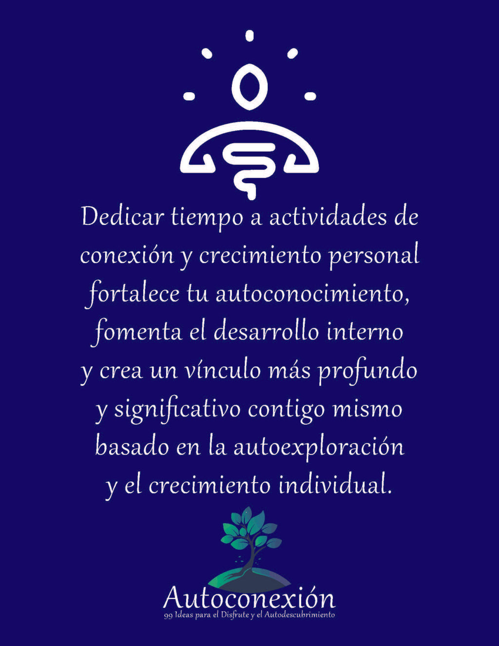 Autoconexión: 99 Ideas para el Disfrute y el Autodescubrimiento (Diario Digital de actividades invidual)