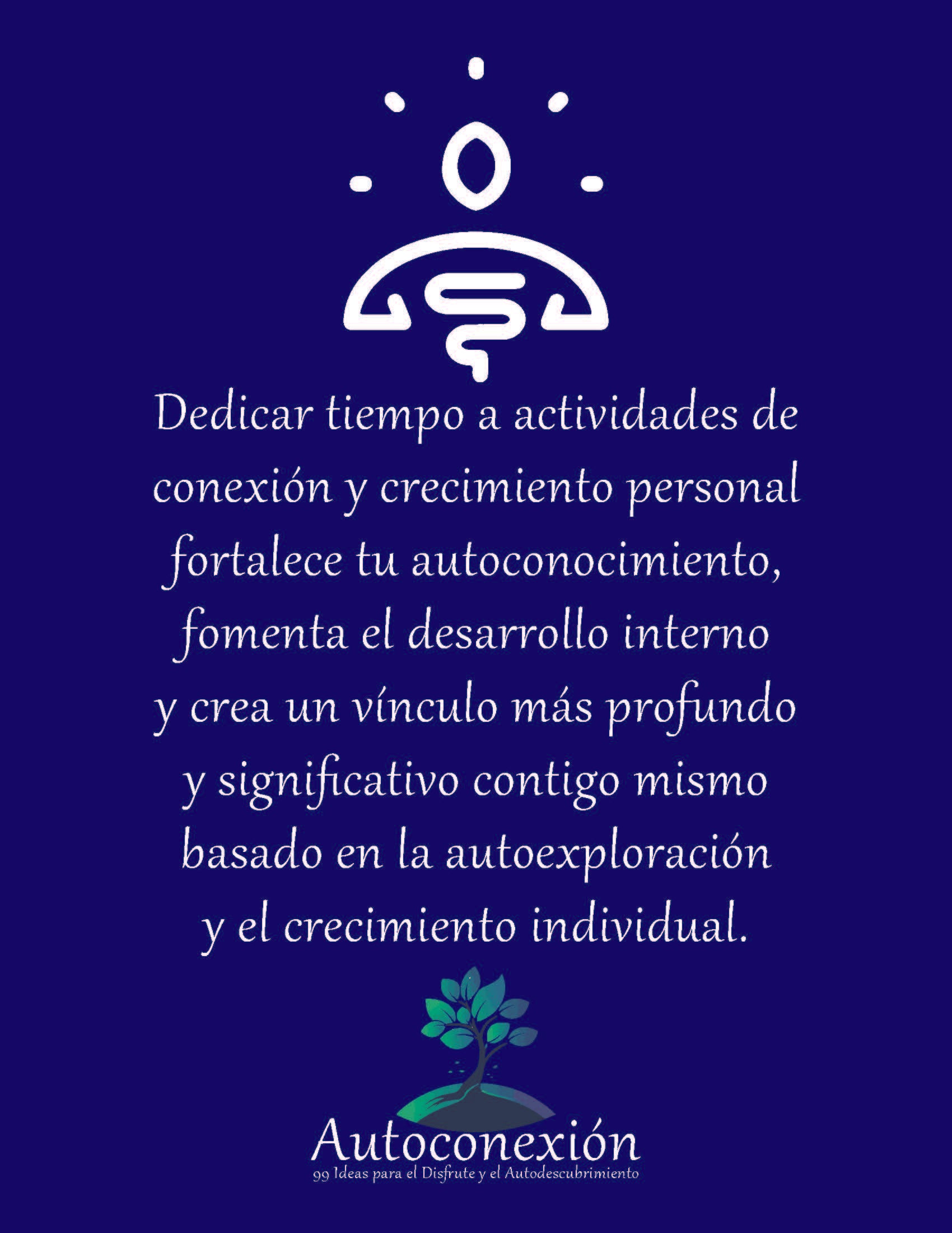 Autoconexión: 99 Ideas para el Disfrute y el Autodescubrimiento (Diario Digital de actividades invidual)